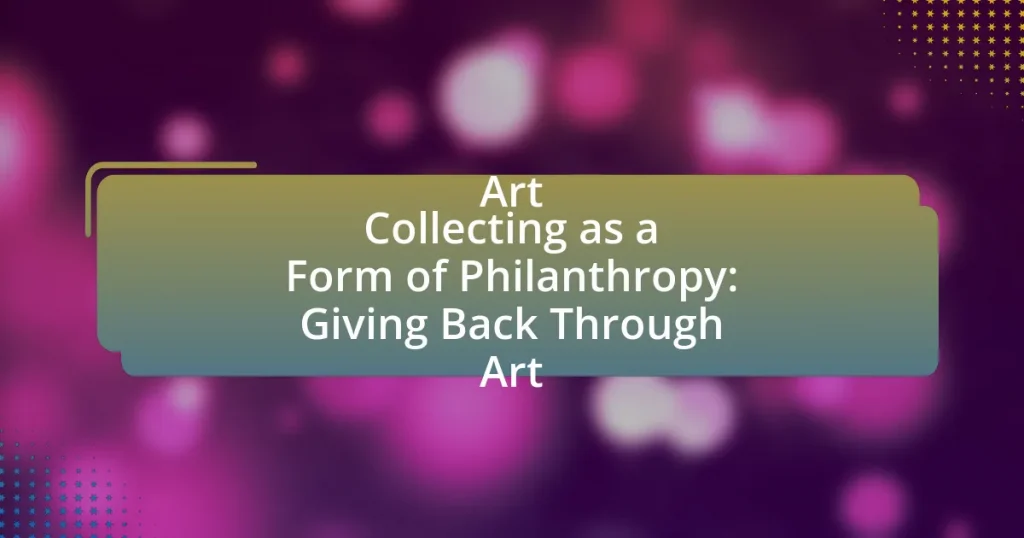 Art Collecting as a Form of Philanthropy: Giving Back Through Art