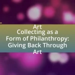 Art Collecting as a Form of Philanthropy: Giving Back Through Art