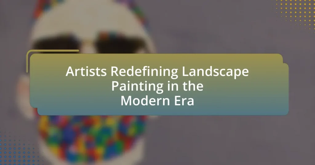 Artists Redefining Landscape Painting in the Modern Era