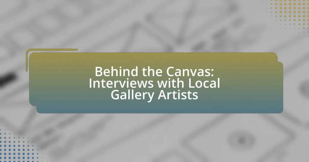 Behind the Canvas: Interviews with Local Gallery Artists