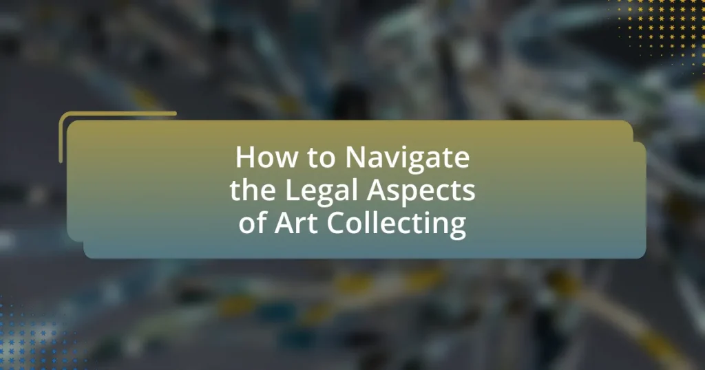 How to Navigate the Legal Aspects of Art Collecting