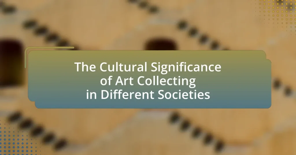 The Cultural Significance of Art Collecting in Different Societies