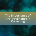 The Importance of Art Provenance in Collecting