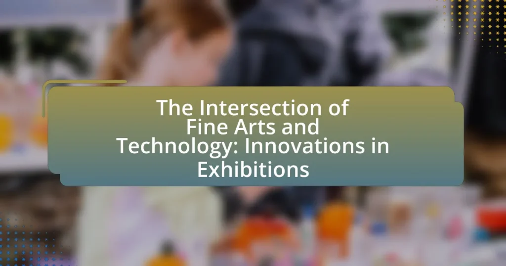 The Intersection of Fine Arts and Technology: Innovations in Exhibitions