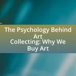 The Psychology Behind Art Collecting: Why We Buy Art