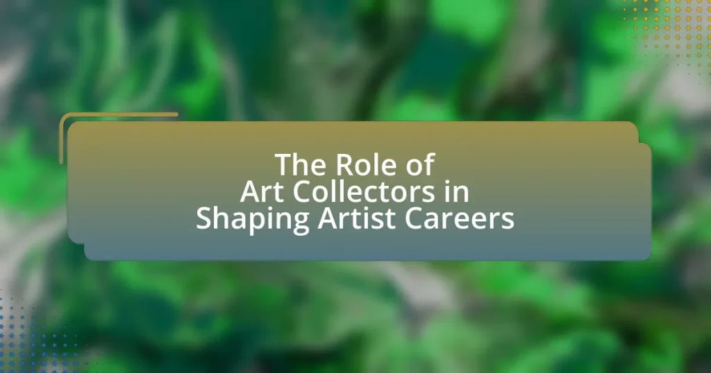 The Role of Art Collectors in Shaping Artist Careers