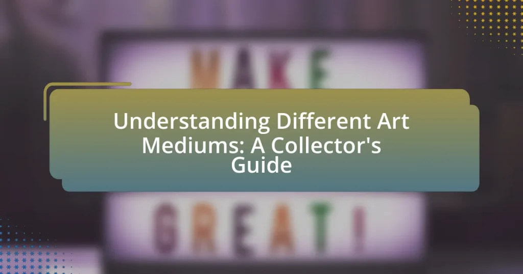 Understanding Different Art Mediums: A Collector’s Guide