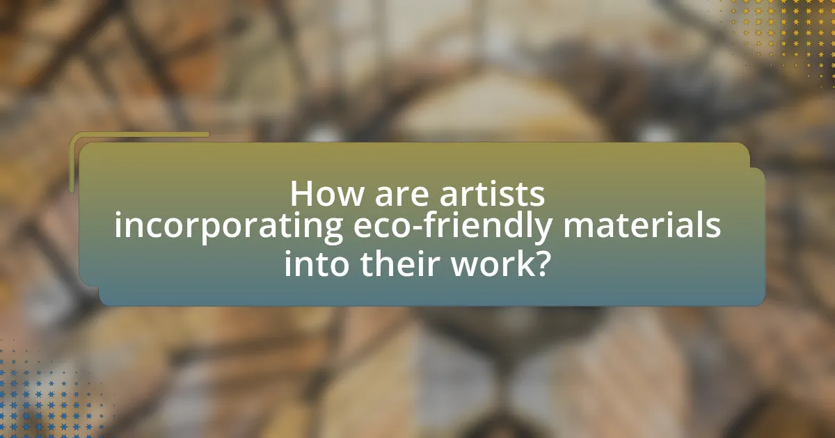 How are artists incorporating eco-friendly materials into their work?