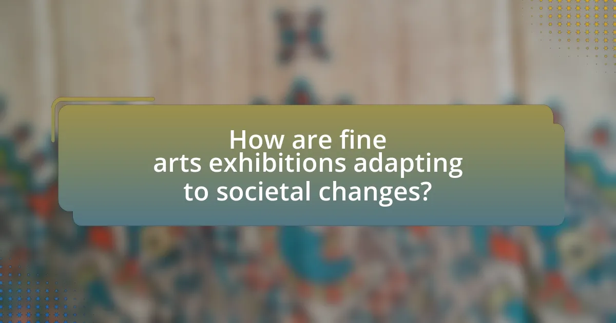 How are fine arts exhibitions adapting to societal changes?