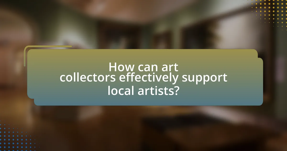 How can art collectors effectively support local artists?