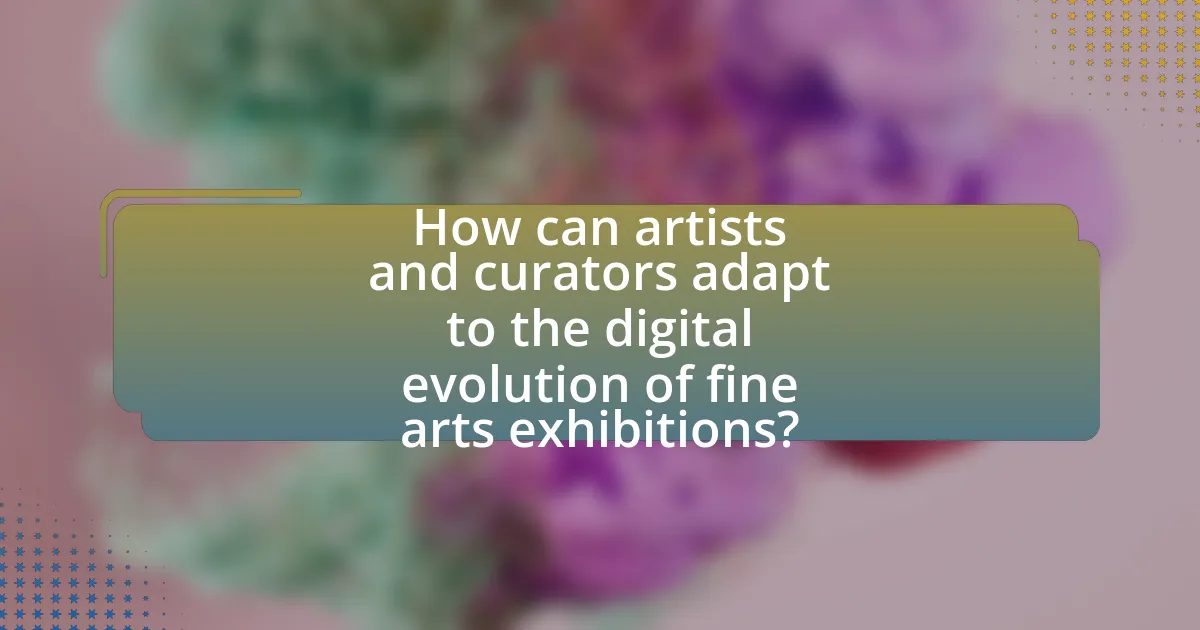 How can artists and curators adapt to the digital evolution of fine arts exhibitions?