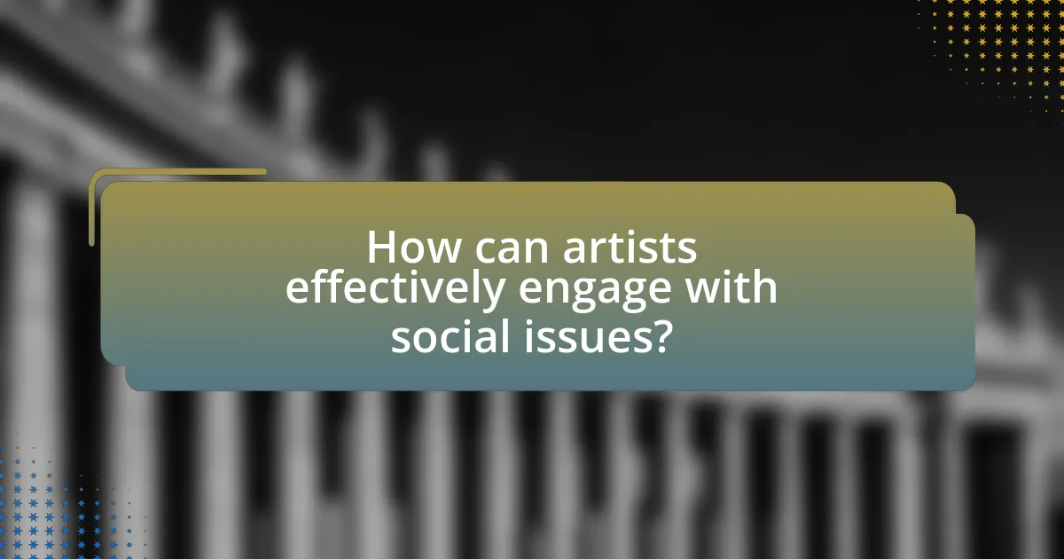 How can artists effectively engage with social issues?