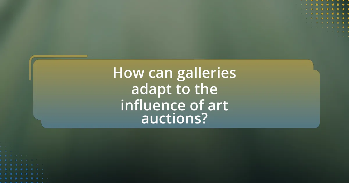 How can galleries adapt to the influence of art auctions?