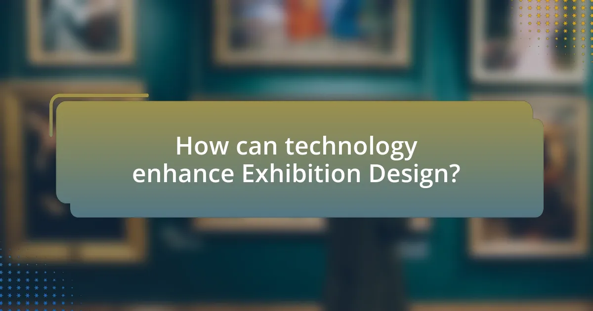 How can technology enhance Exhibition Design?