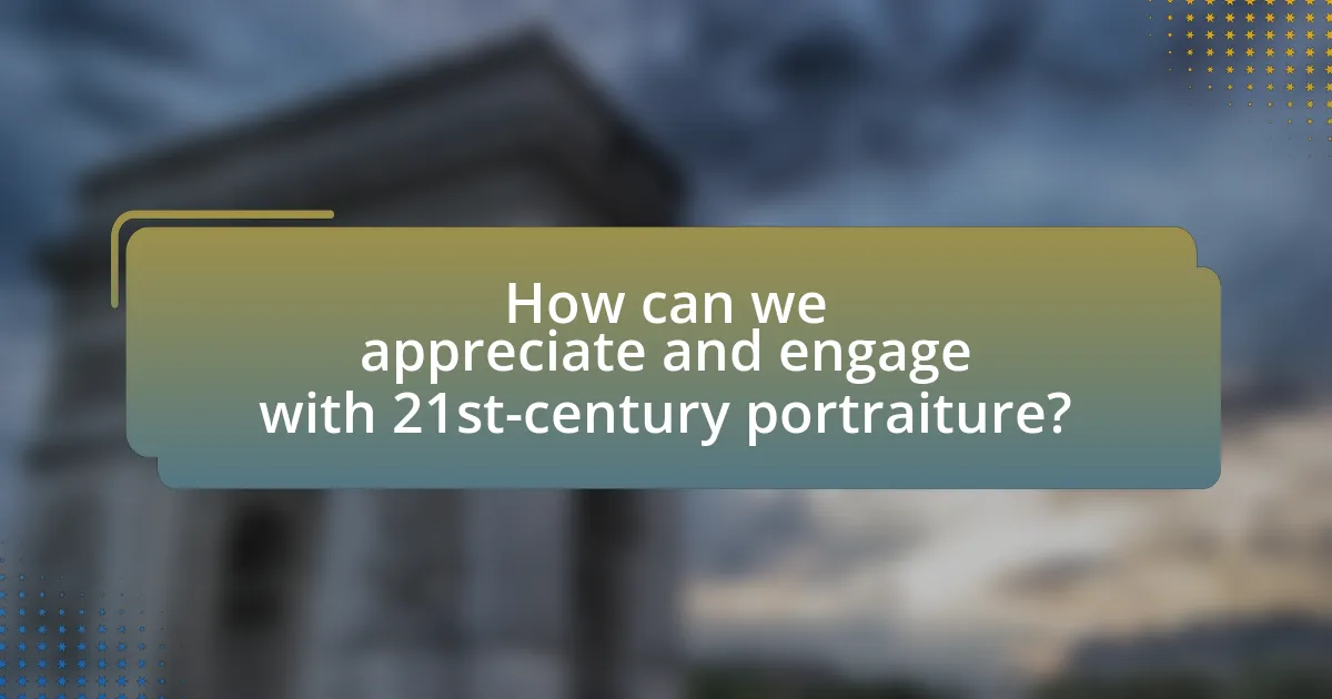 How can we appreciate and engage with 21st-century portraiture?
