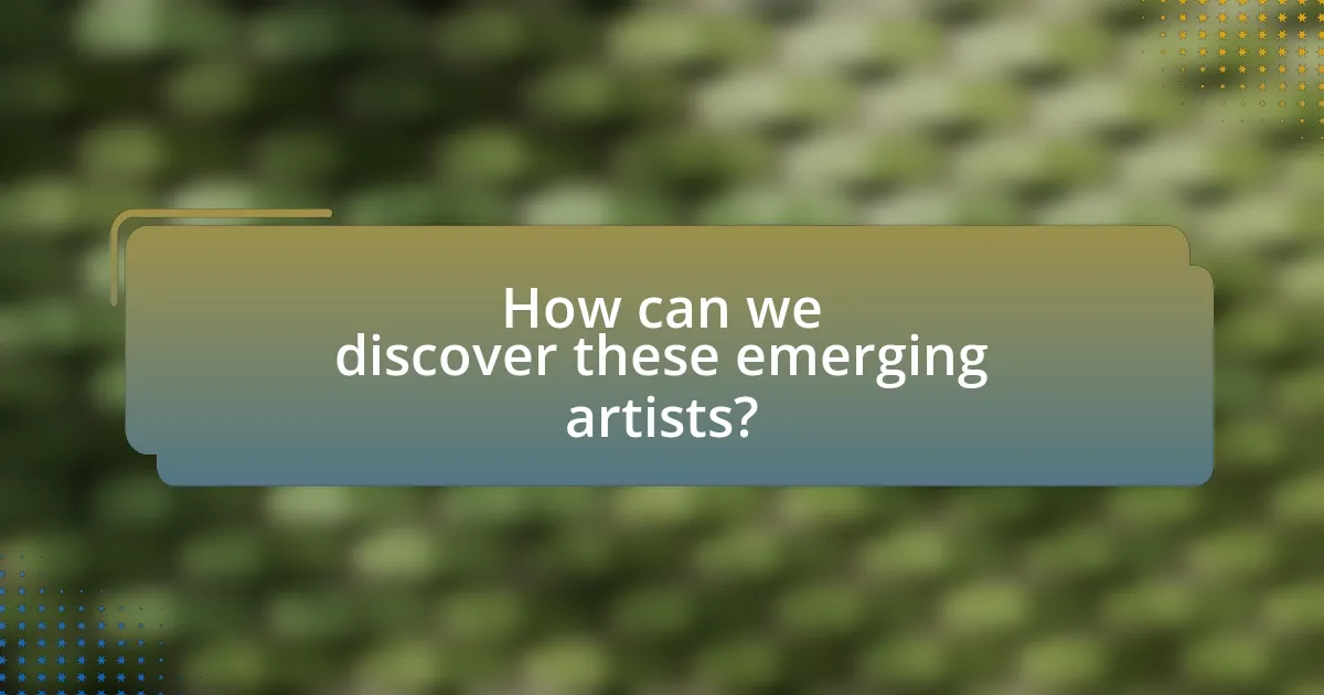 How can we discover these emerging artists?