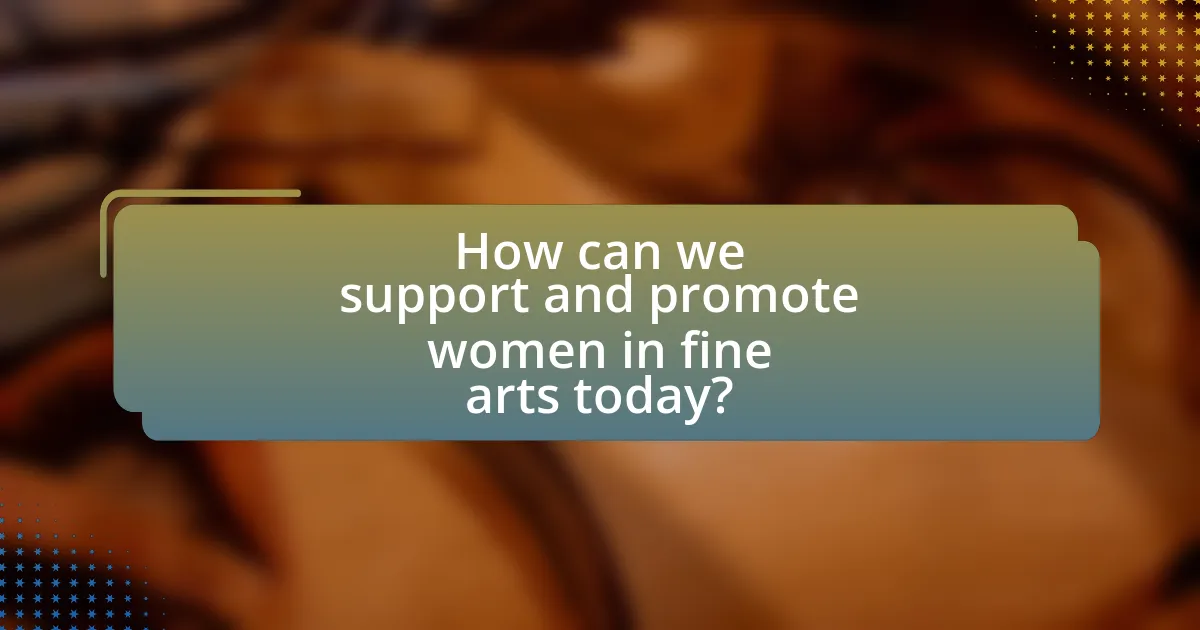 How can we support and promote women in fine arts today?