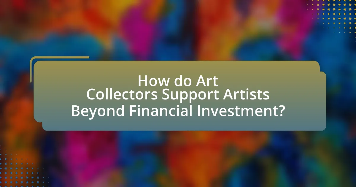 How do Art Collectors Support Artists Beyond Financial Investment?