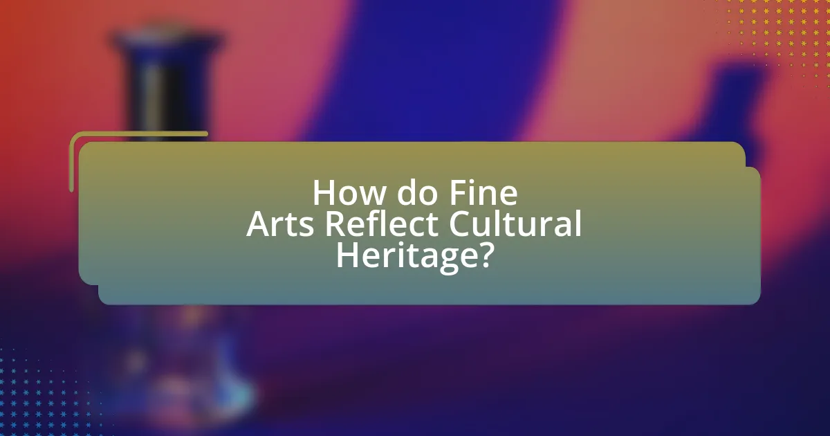 How do Fine Arts Reflect Cultural Heritage?