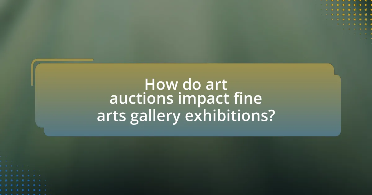 How do art auctions impact fine arts gallery exhibitions?