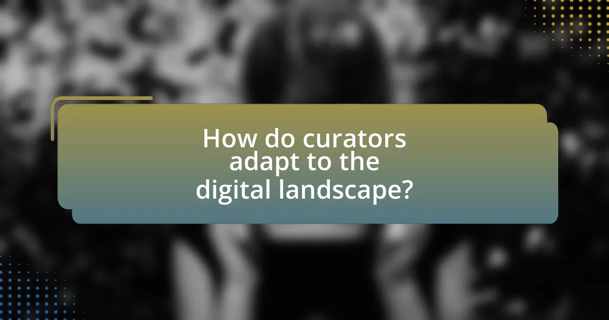 How do curators adapt to the digital landscape?