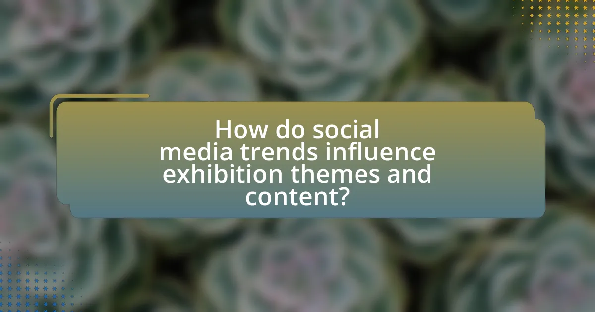 How do social media trends influence exhibition themes and content?