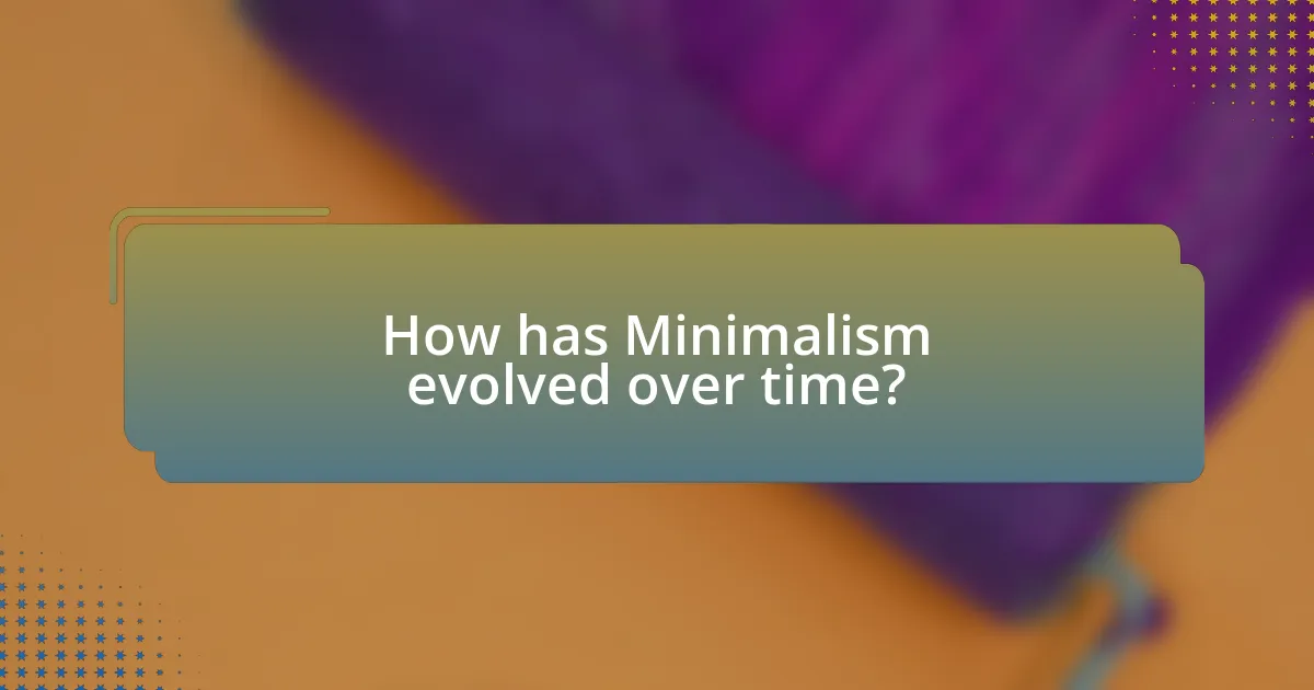 How has Minimalism evolved over time?