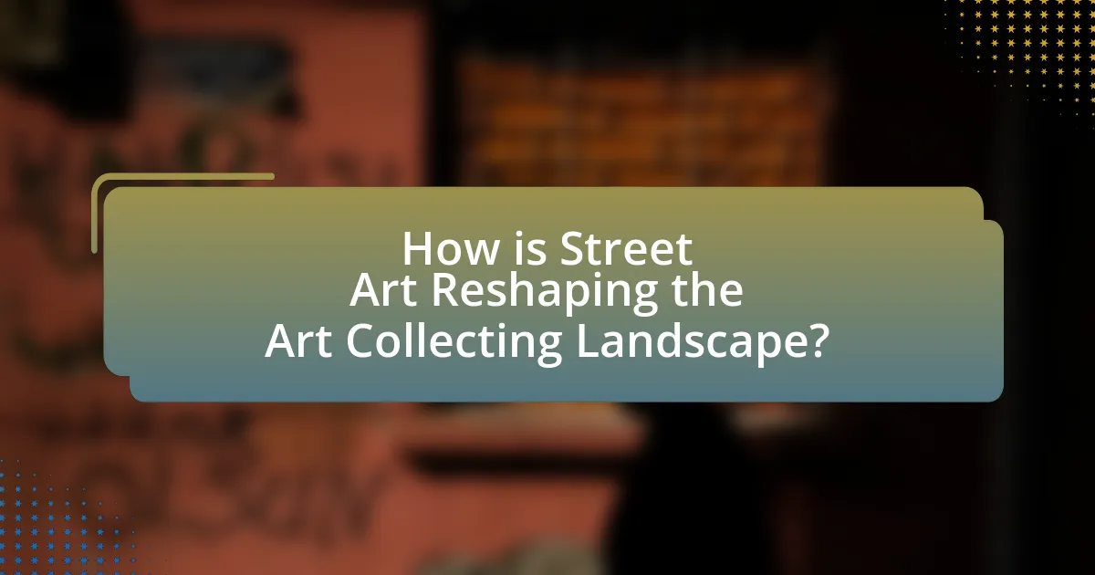 How is Street Art Reshaping the Art Collecting Landscape?