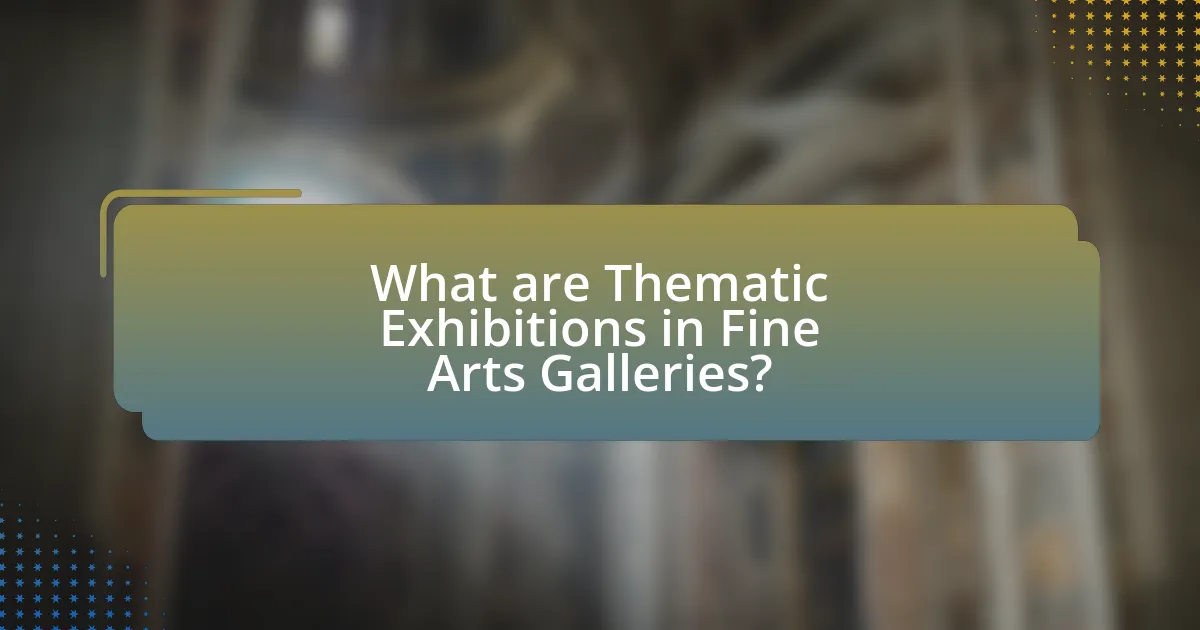 What are Thematic Exhibitions in Fine Arts Galleries?
