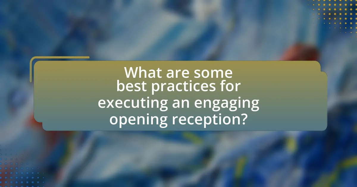 What are some best practices for executing an engaging opening reception?
