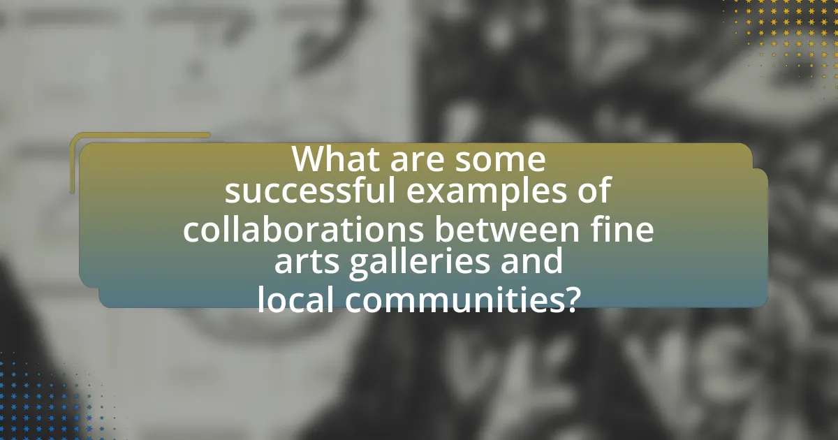 What are some successful examples of collaborations between fine arts galleries and local communities?