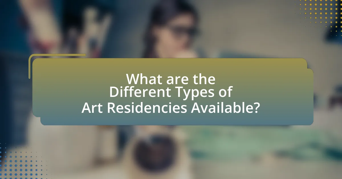 What are the Different Types of Art Residencies Available?