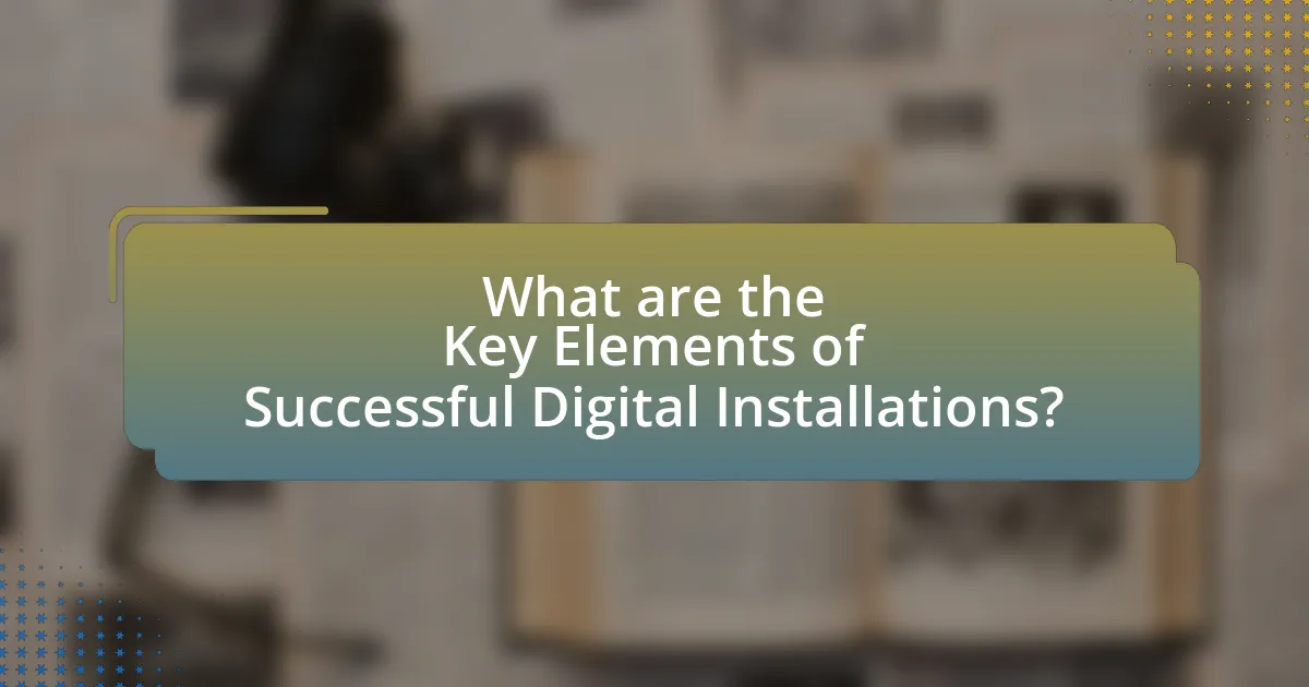 What are the Key Elements of Successful Digital Installations?