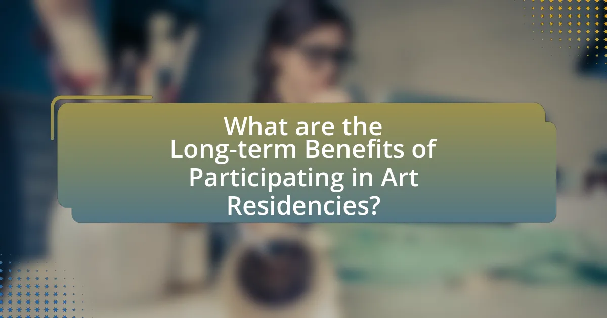 What are the Long-term Benefits of Participating in Art Residencies?