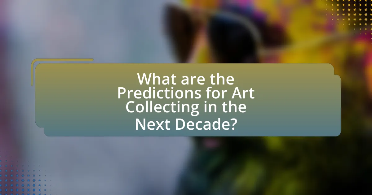 What are the Predictions for Art Collecting in the Next Decade?