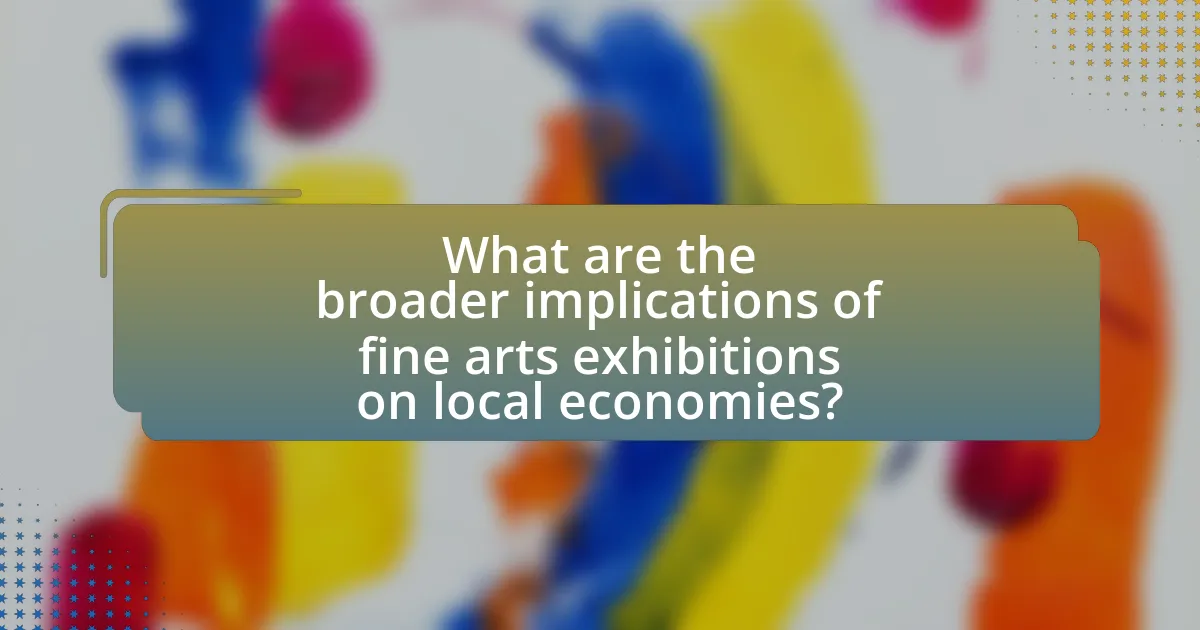 What are the broader implications of fine arts exhibitions on local economies?