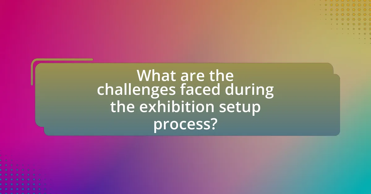 What are the challenges faced during the exhibition setup process?