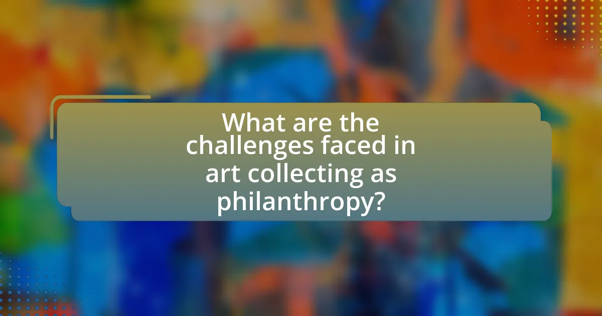 What are the challenges faced in art collecting as philanthropy?