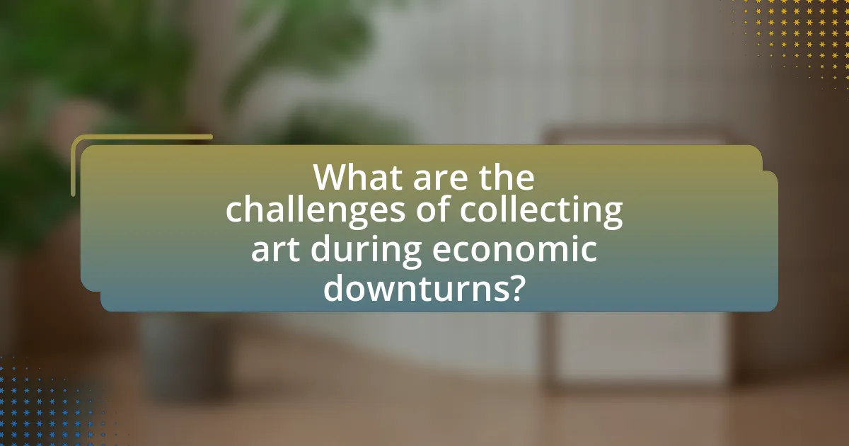 What are the challenges of collecting art during economic downturns?