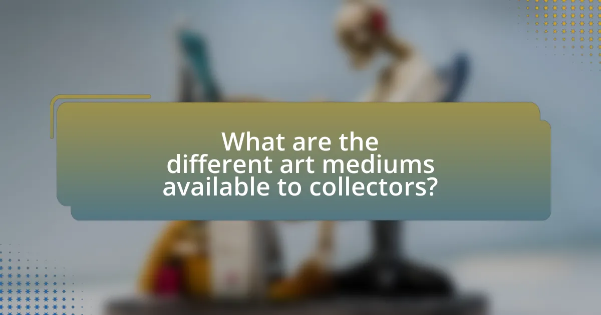 What are the different art mediums available to collectors?