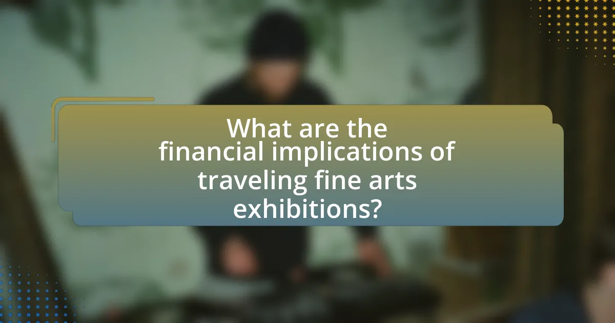 What are the financial implications of traveling fine arts exhibitions?