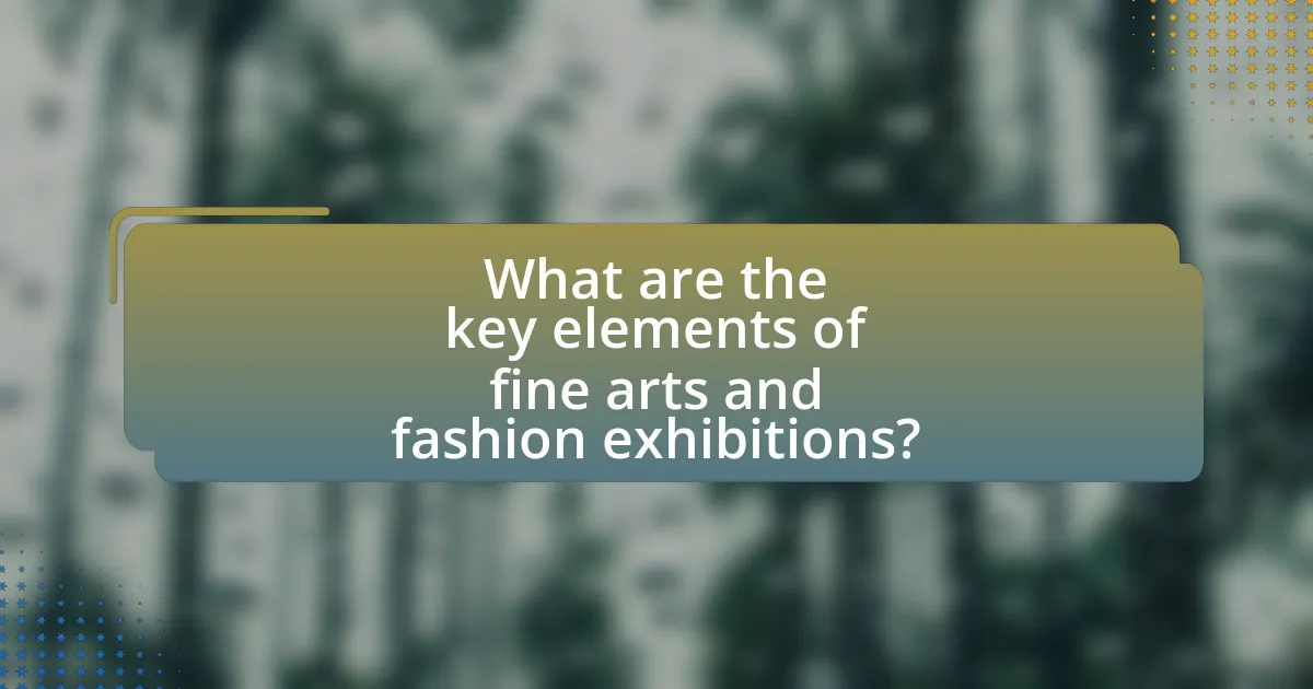 What are the key elements of fine arts and fashion exhibitions?
