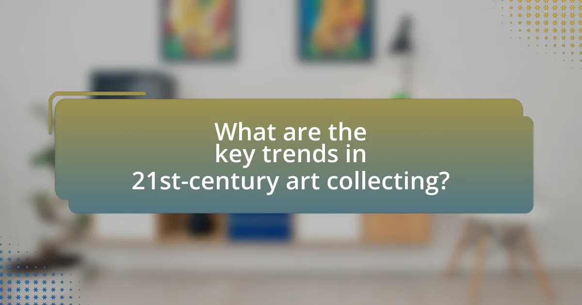 What are the key trends in 21st-century art collecting?