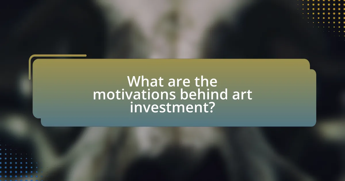 What are the motivations behind art investment?