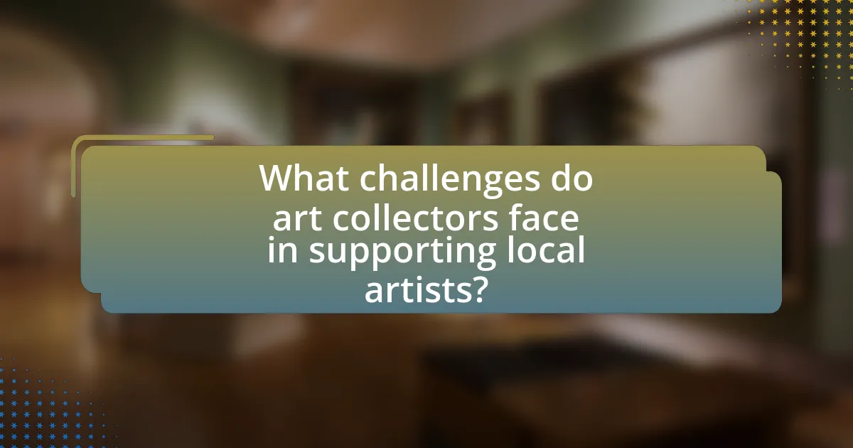 What challenges do art collectors face in supporting local artists?