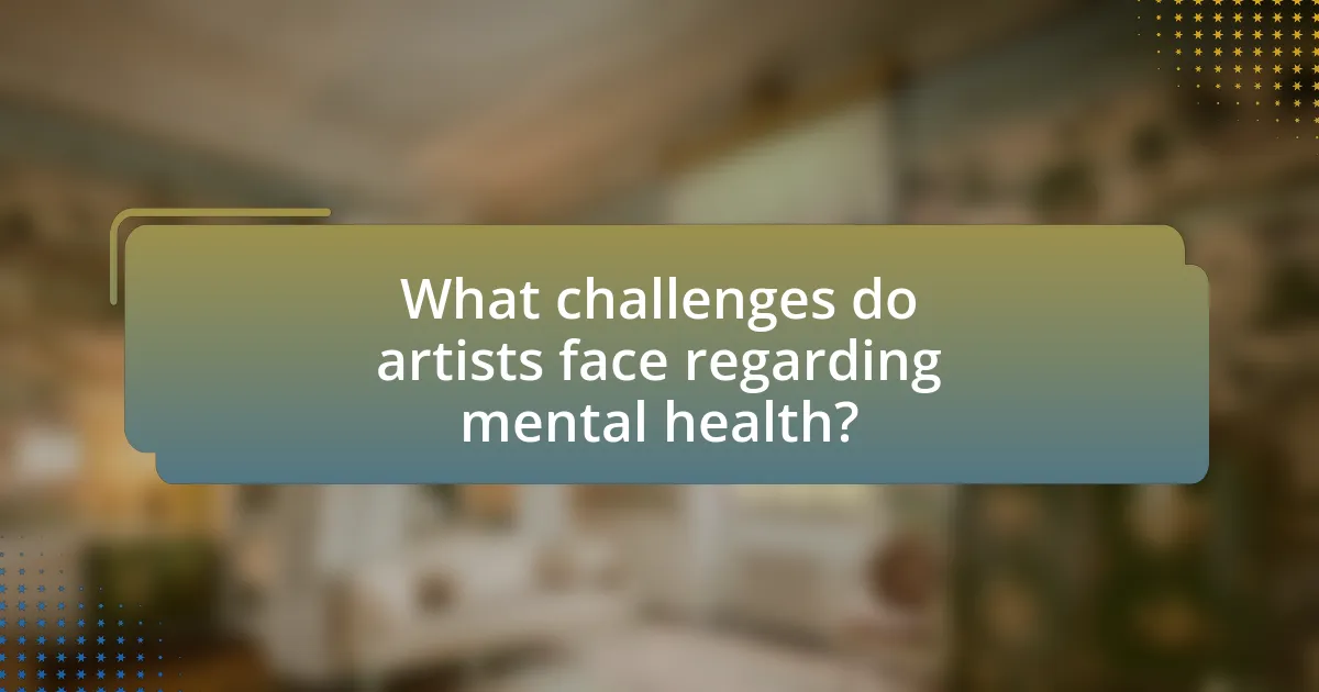 What challenges do artists face regarding mental health?