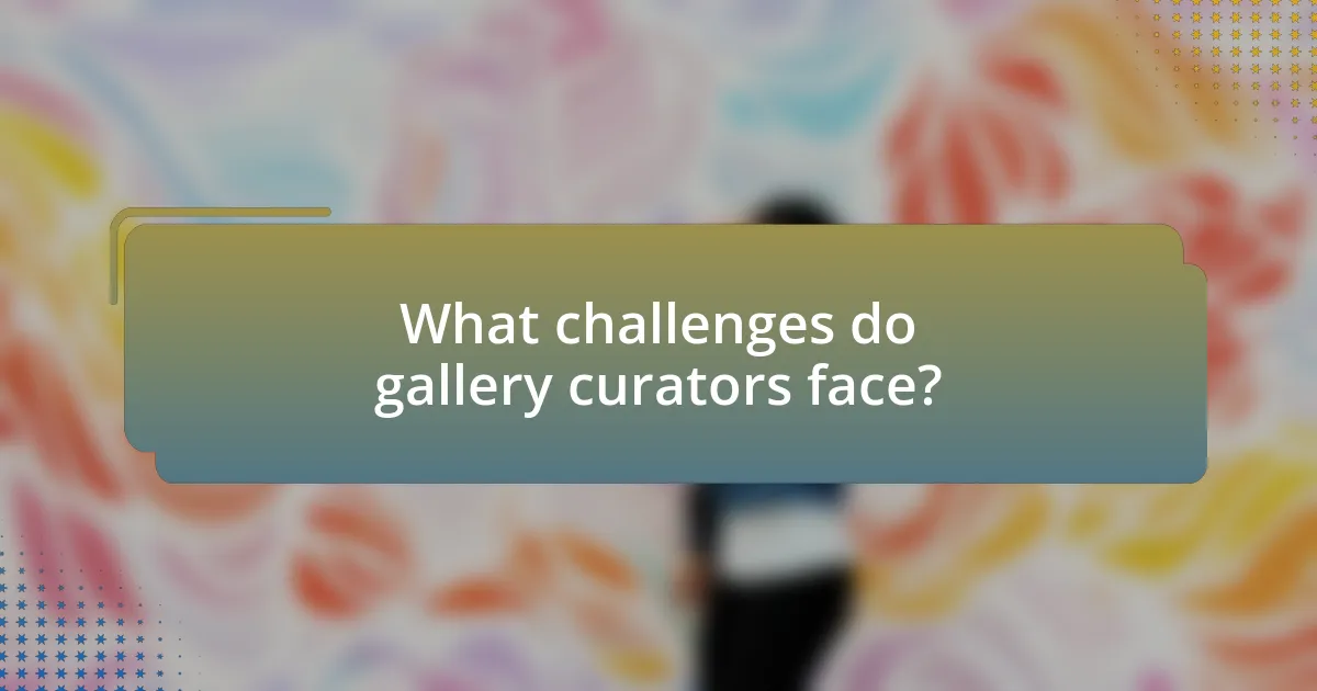 What challenges do gallery curators face?