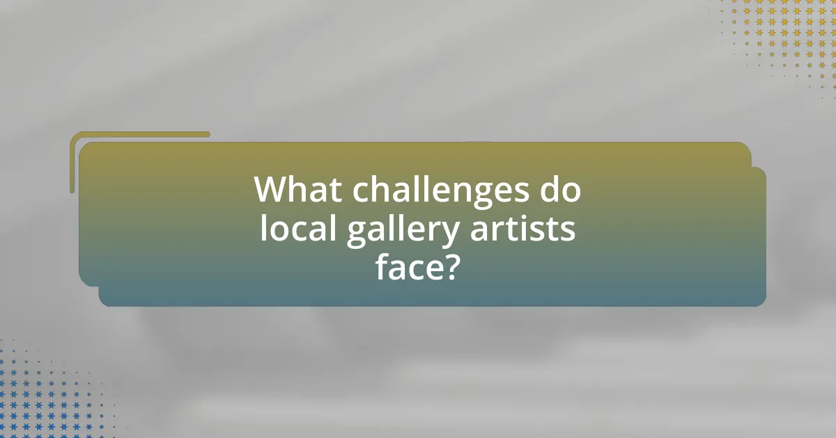 What challenges do local gallery artists face?