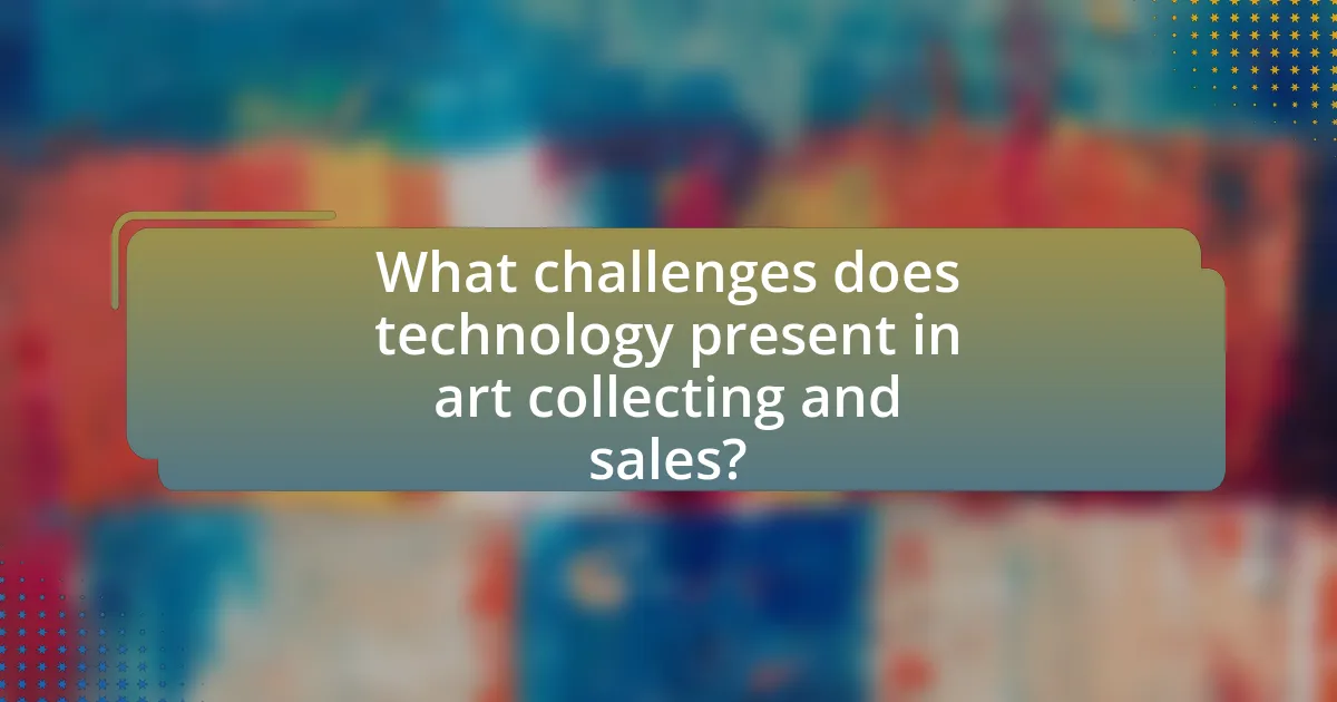What challenges does technology present in art collecting and sales?