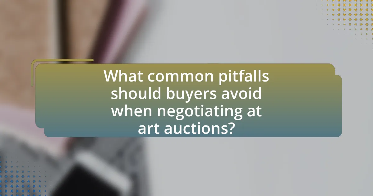 What common pitfalls should buyers avoid when negotiating at art auctions?
